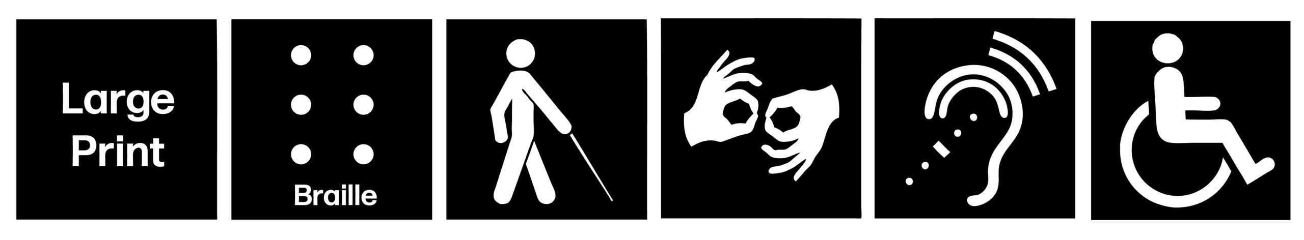 Six black squares with accessibility symbols in white. From left to right are the symbols for, accessible print, braille, access to low vision, sign language interpretation, access for hearing loss, and the symbol of accessibility.